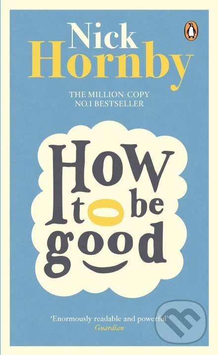 Kniha: How to be Good (Nick Hornby). Penguin Books, 2014 Kniha: How to be Good (Nick Hornby). Penguin Books, 2014