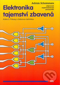 Kniha: Elektronika tajemství zbavená 3 (Adrian Schommers). Hel, 1999 Kniha: Elektronika tajemství zbavená 3 (Adrian Schommers). Hel, 1999