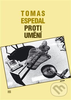 Kniha: Proti umění (Tomas Espedal). Havran, 2013 Kniha: Proti umění (Tomas Espedal). Havran, 2013