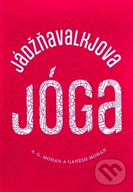 Kniha: Jádžňavalkjova jóga (A. G. Mohan a Ganesh Mohan). Sattva, 2022 Kniha: Jádžňavalkjova jóga (A. G. Mohan a Ganesh Mohan). Sattva, 2022