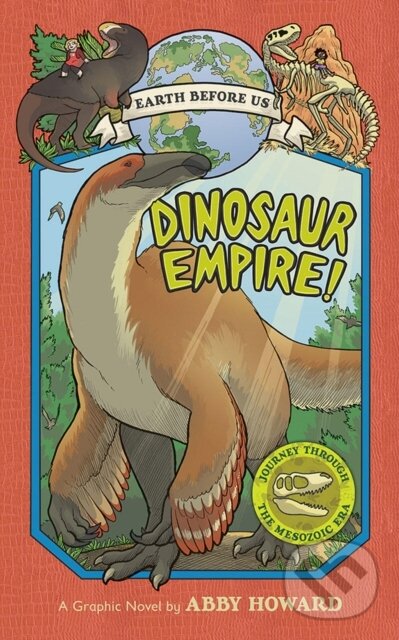 Kniha: Dinosaur Empire! (Earth Before Us #1) (Abby Howard). Amulet Books, 2017 Kniha: Dinosaur Empire! (Earth Before Us #1) (Abby Howard). Amulet Books, 2017