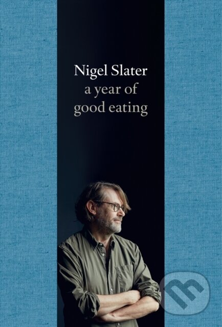Kniha: A Year of Good Eating (Nigel Slater). Fourth Estate, 2019 Kniha: A Year of Good Eating (Nigel Slater). Fourth Estate, 2019