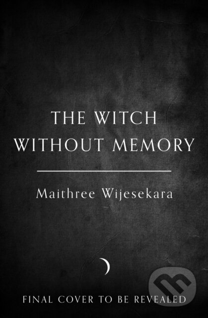 Kniha: The Witch Without Memory (Maithree Wijesekara). HarperCollins, 2026 Kniha: The Witch Without Memory (Maithree Wijesekara). HarperCollins, 2026