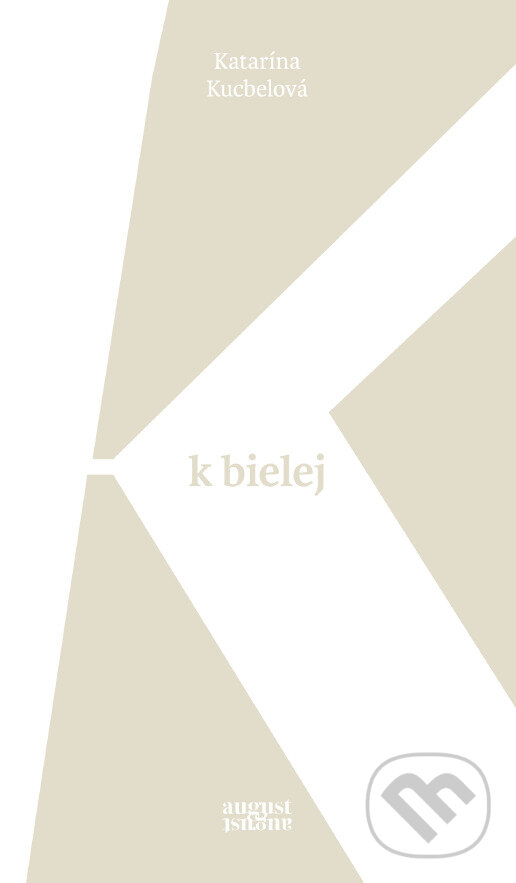 Kniha: K bielej (Katarína Kucbelová). august august, 2026 Kniha: K bielej (Katarína Kucbelová). august august, 2026