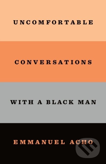 Kniha: Uncomfortable Conversations with a Black Man (Emmanuel Acho). , 2021 Kniha: Uncomfortable Conversations with a Black Man (Emmanuel Acho). , 2021