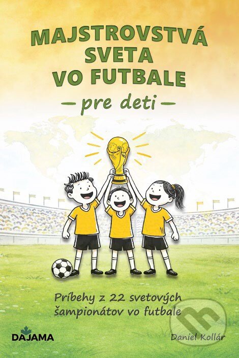 Kniha: Majstrovstvá sveta vo futbale pre deti (Daniel Kollár). DAJAMA, 2026 Kniha: Majstrovstvá sveta vo futbale pre deti (Daniel Kollár). DAJAMA, 2026