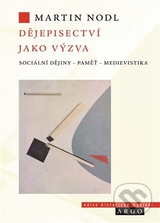 Kniha: Dějepisectví jako výzva (Martin Nodl). Argo, 2026 Kniha: Dějepisectví jako výzva (Martin Nodl). Argo, 2026