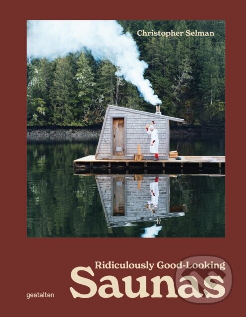 Kniha: Ridiculously Good Looking Saunas (Christopher Selman). Die Gestalten Verlag, 2026 Kniha: Ridiculously Good Looking Saunas (Christopher Selman). Die Gestalten Verlag, 2026
