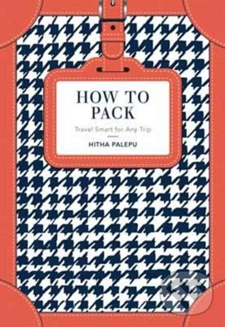 Kniha: How to Pack (Hitha Palepu). Pavilion, 2017 Kniha: How to Pack (Hitha Palepu). Pavilion, 2017