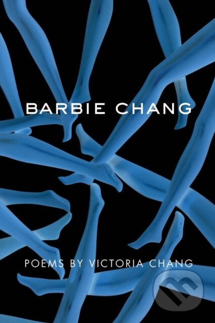 Kniha: Barbie Chang (Victoria Chang). Copper Canyon, 2017 Kniha: Barbie Chang (Victoria Chang). Copper Canyon, 2017
