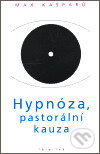 Kniha: Hypnóza, pastorální kauza (Max Kašparů). Trinitas, 2006 Kniha: Hypnóza, pastorální kauza (Max Kašparů). Trinitas, 2006