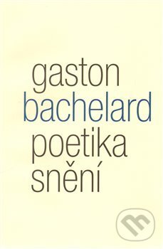 Kniha: Poetika snění (Gaston Bachelard). Malvern, 2010 Kniha: Poetika snění (Gaston Bachelard). Malvern, 2010