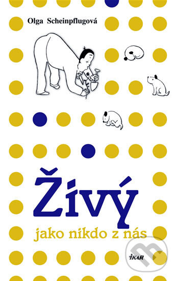 Kniha: Živý jako nikdo z nás (Olga Scheinpflugová). Ikar CZ, 2008 Kniha: Živý jako nikdo z nás (Olga Scheinpflugová). Ikar CZ, 2008