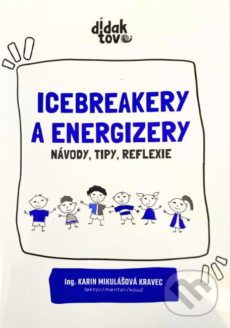 Kniha: Icebreakery a energizery (Karin Mikulášová Kravec). Didaktovo, 2026 Kniha: Icebreakery a energizery (Karin Mikulášová Kravec). Didaktovo, 2026