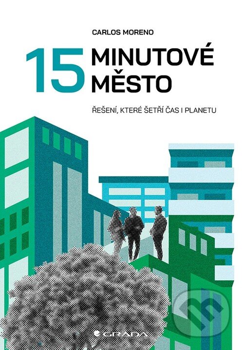 Kniha: 15minutové město (Carlos Moreno). Grada, 2026 Kniha: 15minutové město (Carlos Moreno). Grada, 2026