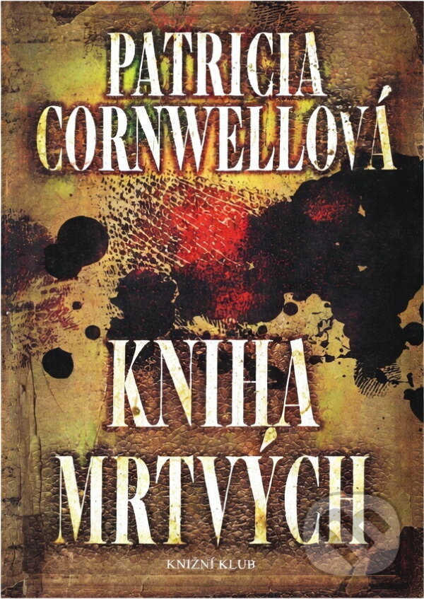 Kniha: Kniha mrtvých (Cornwellová Patricia a Patricia Cornwellová). Knižní klub, 2009 Kniha: Kniha mrtvých (Cornwellová Patricia a Patricia Cornwellová). Knižní klub, 2009