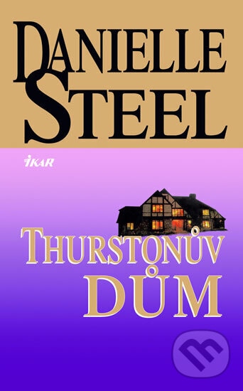 Kniha: Thurstonův dům (Danielle Steel). Ikar CZ, 2006 Kniha: Thurstonův dům (Danielle Steel). Ikar CZ, 2006