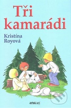 Kniha: Tři kamarádi (Kristína Royová). Infiniti art Kniha: Tři kamarádi (Kristína Royová). Infiniti art