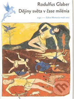 Kniha: Dějiny světa v čase milénia (Rodulfus Glaber). Argo, 2013 Kniha: Dějiny světa v čase milénia (Rodulfus Glaber). Argo, 2013