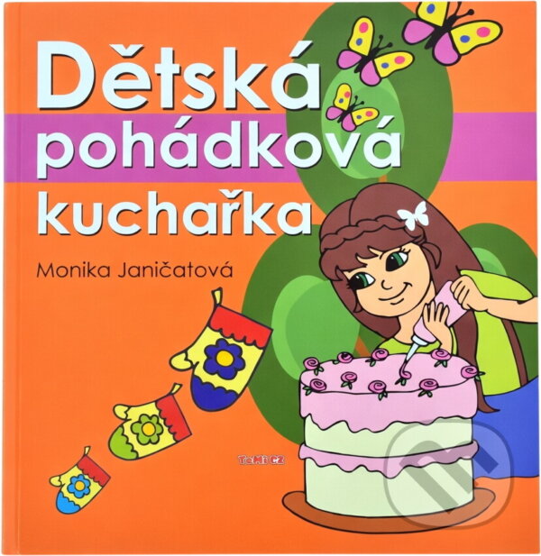 Kniha: Dětská pohádková kuchařka (Monika Janičatová). , 2009 Kniha: Dětská pohádková kuchařka (Monika Janičatová). , 2009