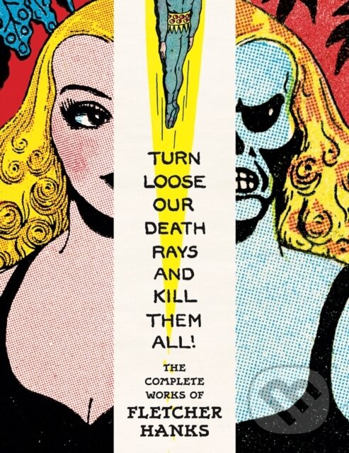Kniha: Turn Loose Our Death Rays And Kill Them All! (Fletcher Hanks a Paul Karasik). Fantagraphics, 2025 Kniha: Turn Loose Our Death Rays And Kill Them All! (Fletcher Hanks a Paul Karasik). Fantagraphics, 2025