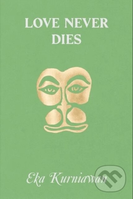 Kniha: Love Never Dies (Eka Kurniawan). , 2025 Kniha: Love Never Dies (Eka Kurniawan). , 2025