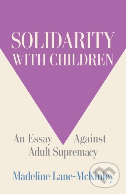 Kniha: Solidarity with Children (Madeline Lane-McKinley). Haymarket Books, 2025 Kniha: Solidarity with Children (Madeline Lane-McKinley). Haymarket Books, 2025