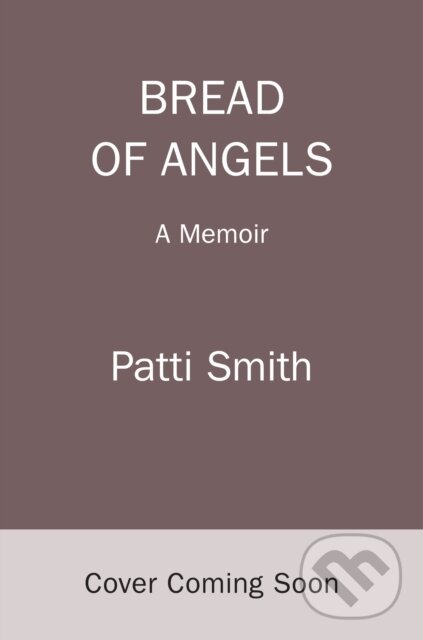 Kniha: Bread of Angels (Patti Smith). Random House, 2025 Kniha: Bread of Angels (Patti Smith). Random House, 2025