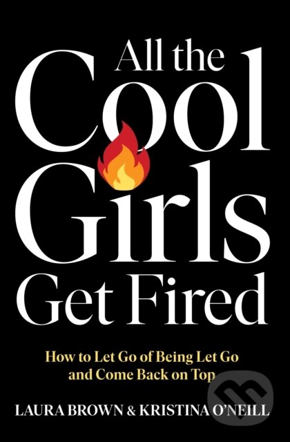 Kniha: All the Cool Girls Get Fired (Kristina O'Neill a Laura Brown). Gallery Books, 2025 Kniha: All the Cool Girls Get Fired (Kristina O'Neill a Laura Brown). Gallery Books, 2025