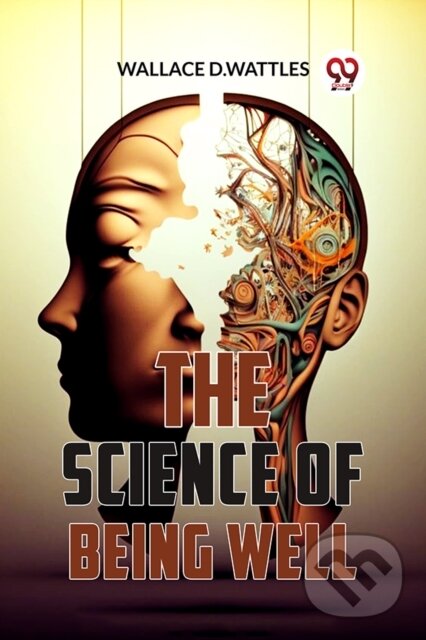 Kniha: The Science of Being Well (Wallace D.Wattles). Double 9 Books LLP, 2023 Kniha: The Science of Being Well (Wallace D.Wattles). Double 9 Books LLP, 2023