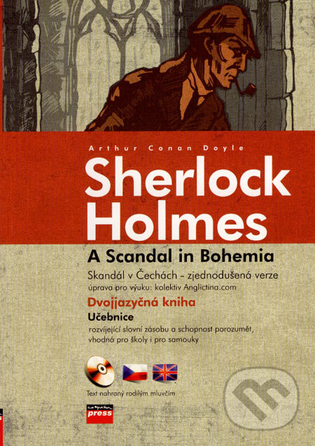 Kniha: Sherlock Holmes: A Scandal in Bohemia/Skandál v Čechách + CD (Arthur Conan Doyle). Computer Press, 2007 Kniha: Sherlock Holmes: A Scandal in Bohemia/Skandál v Čechách + CD (Arthur Conan Doyle). Computer Press, 2007