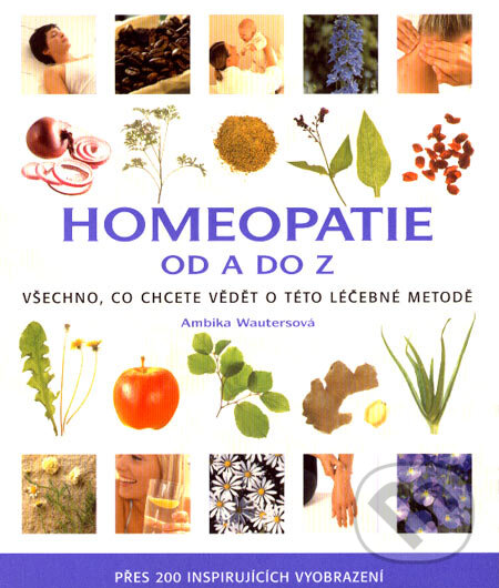 Kniha: Homeopatie od A do Z (Ambika Wauters). Metafora, 2007 Kniha: Homeopatie od A do Z (Ambika Wauters). Metafora, 2007