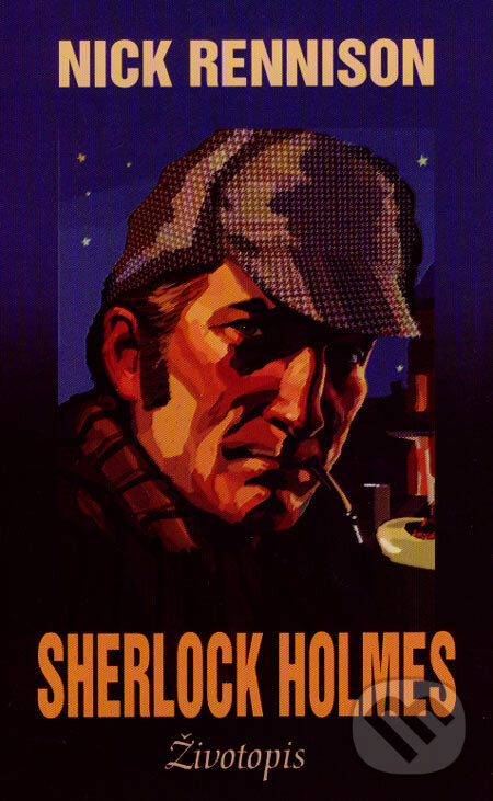 Kniha: Sherlock Holmes - Životopis (Nick Rennison). Baronet, 2007 Kniha: Sherlock Holmes - Životopis (Nick Rennison). Baronet, 2007