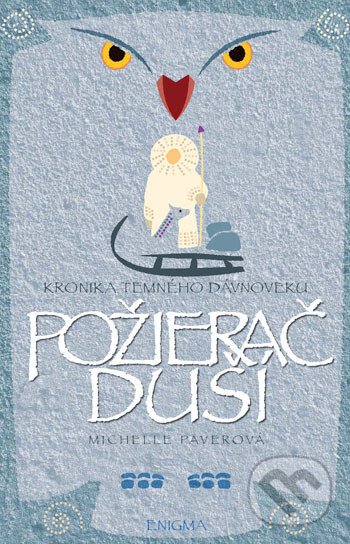 Kniha: Kronika temného dávnoveku III. - Požierač duší (Michelle Paver). Enigma, 2007 Kniha: Kronika temného dávnoveku III. - Požierač duší (Michelle Paver). Enigma, 2007