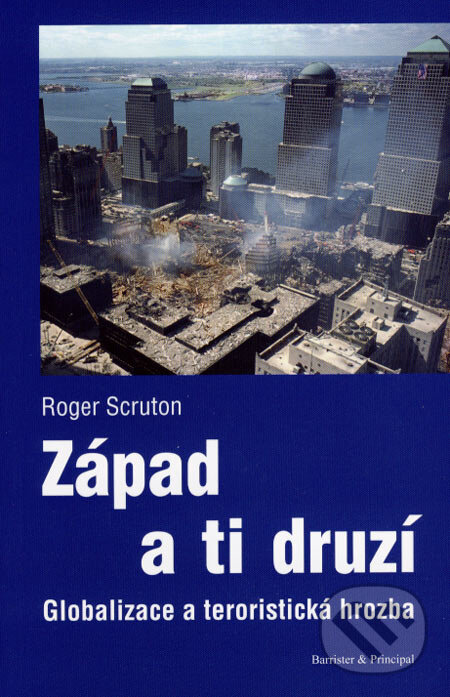 Kniha: Západ a ti druzí (Roger Scruton). Barrister & Principal, 2007 Kniha: Západ a ti druzí (Roger Scruton). Barrister & Principal, 2007