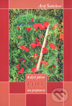 Kniha: Když jdou kytky na popravu (Arif Salichov). Městské knihy, 2004 Kniha: Když jdou kytky na popravu (Arif Salichov). Městské knihy, 2004