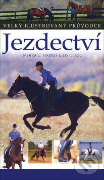 Kniha: Jezdectví (Lis Clegg a Moira C. Harris). Slovart CZ, 2007 Kniha: Jezdectví (Lis Clegg a Moira C. Harris). Slovart CZ, 2007