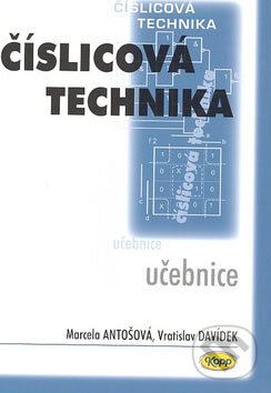 Kniha: Číslicová technika (Marcela Antošová a Vratislav Davídek). Kopp, 2007 Kniha: Číslicová technika (Marcela Antošová a Vratislav Davídek). Kopp, 2007
