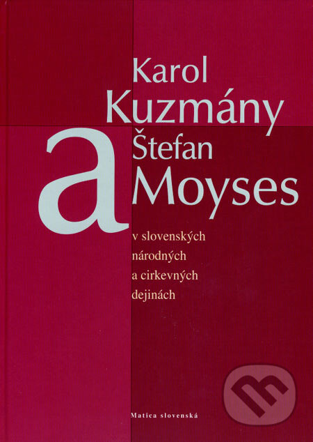 Kniha: Karol Kuzmány a Štefan Moyses (Imrich Sedlák). Matica slovenská, 2007 Kniha: Karol Kuzmány a Štefan Moyses (Imrich Sedlák). Matica slovenská, 2007