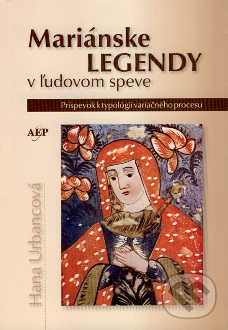 Kniha: Mariánske legendy v ľudovom speve (Hana Urbancová). AEPress, 2007 Kniha: Mariánske legendy v ľudovom speve (Hana Urbancová). AEPress, 2007