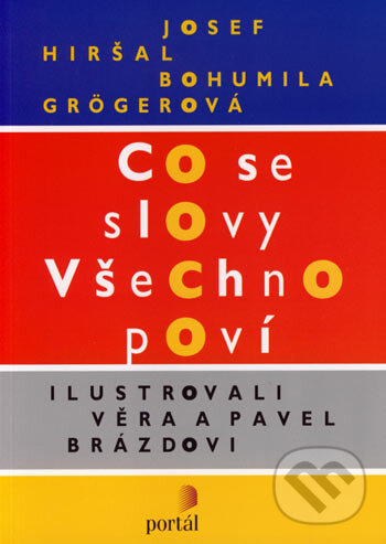 Kniha: Co se slovy všechno poví (Bohumila Grögerová a Josef Hiršal). Portál, 2007 Kniha: Co se slovy všechno poví (Bohumila Grögerová a Josef Hiršal). Portál, 2007