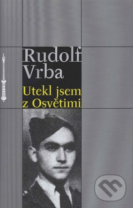 Kniha: Utekl jsem z Osvětimi (Rudolf Vrba). Sefer, 2007 Kniha: Utekl jsem z Osvětimi (Rudolf Vrba). Sefer, 2007