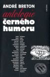 Kniha: Antologie černého humoru (André Breton). Concordia, 2006 Kniha: Antologie černého humoru (André Breton). Concordia, 2006