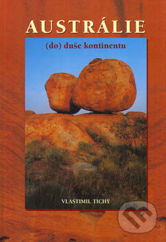 Kniha: Austrálie (do) duše kontinentu (Vlastimil Tichý). Mgr. Vlastimil Tichý, 2004 Kniha: Austrálie (do) duše kontinentu (Vlastimil Tichý). Mgr. Vlastimil Tichý, 2004