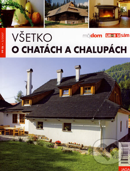 Kniha: Všetko o chatách a chalupách (Jaga group). Jaga group, 2007 Kniha: Všetko o chatách a chalupách (Jaga group). Jaga group, 2007