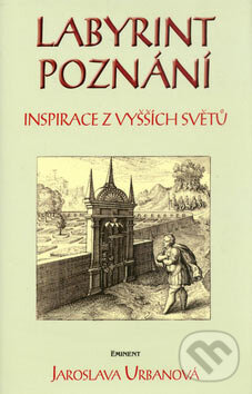 Kniha: Labyrint poznání (Jaroslava Urbanová). Eminent, 2005 Kniha: Labyrint poznání (Jaroslava Urbanová). Eminent, 2005