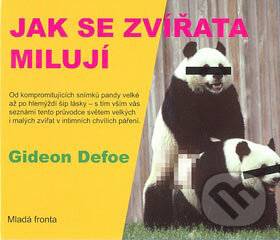 Kniha: Jak se zvířata milují (Gideon Defoe). Mladá fronta, 2007 Kniha: Jak se zvířata milují (Gideon Defoe). Mladá fronta, 2007