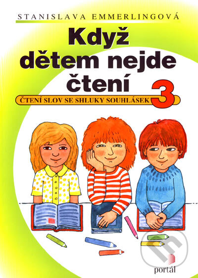 Kniha: Když dětem nejde čtení 3 (Stanislava Emmerlingová). Portál, 2007 Kniha: Když dětem nejde čtení 3 (Stanislava Emmerlingová). Portál, 2007