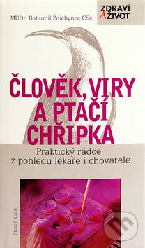 Kniha: Člověk, viry a ptačí chřipka (Bohumil Ždichynec). Český klub, 2006 Kniha: Člověk, viry a ptačí chřipka (Bohumil Ždichynec). Český klub, 2006