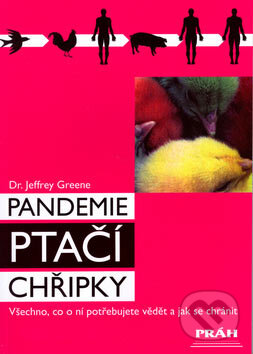 Kniha: Pandemie ptačí chřipky (Jeffrey Greene). Práh, 2006 Kniha: Pandemie ptačí chřipky (Jeffrey Greene). Práh, 2006